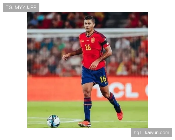 罗德里复出即献关键进球 西班牙中场定海神针状态回归护航斗牛士